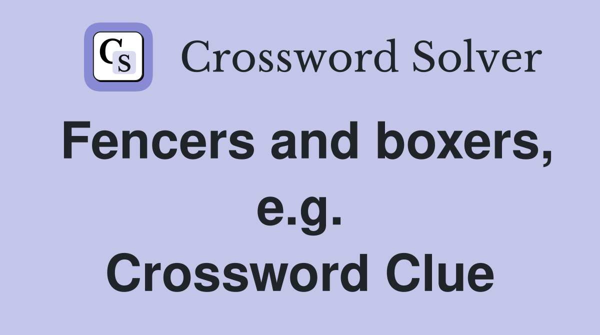Fencers and boxers, e.g. Crossword Clue