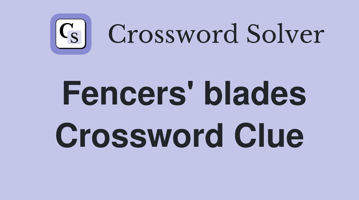 Fencers' blades Crossword Clue