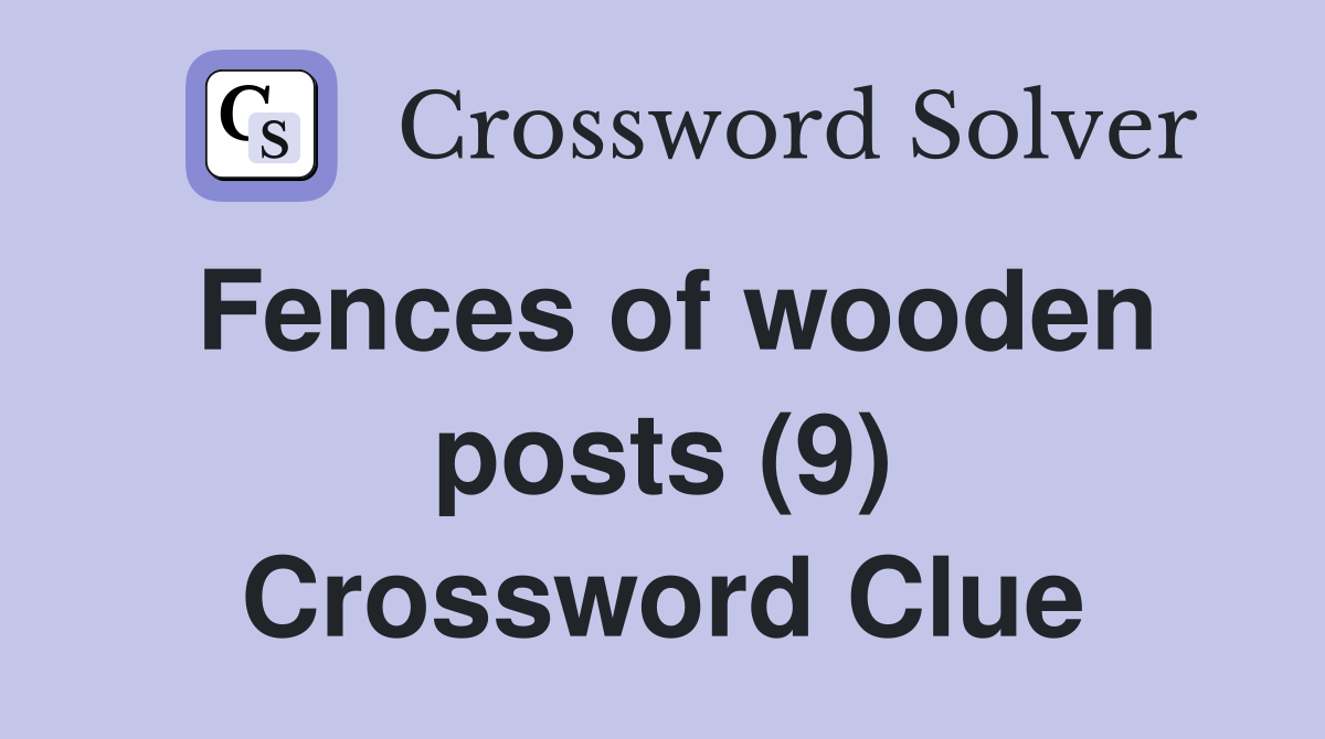 Fences of wooden posts (9) Crossword Clue