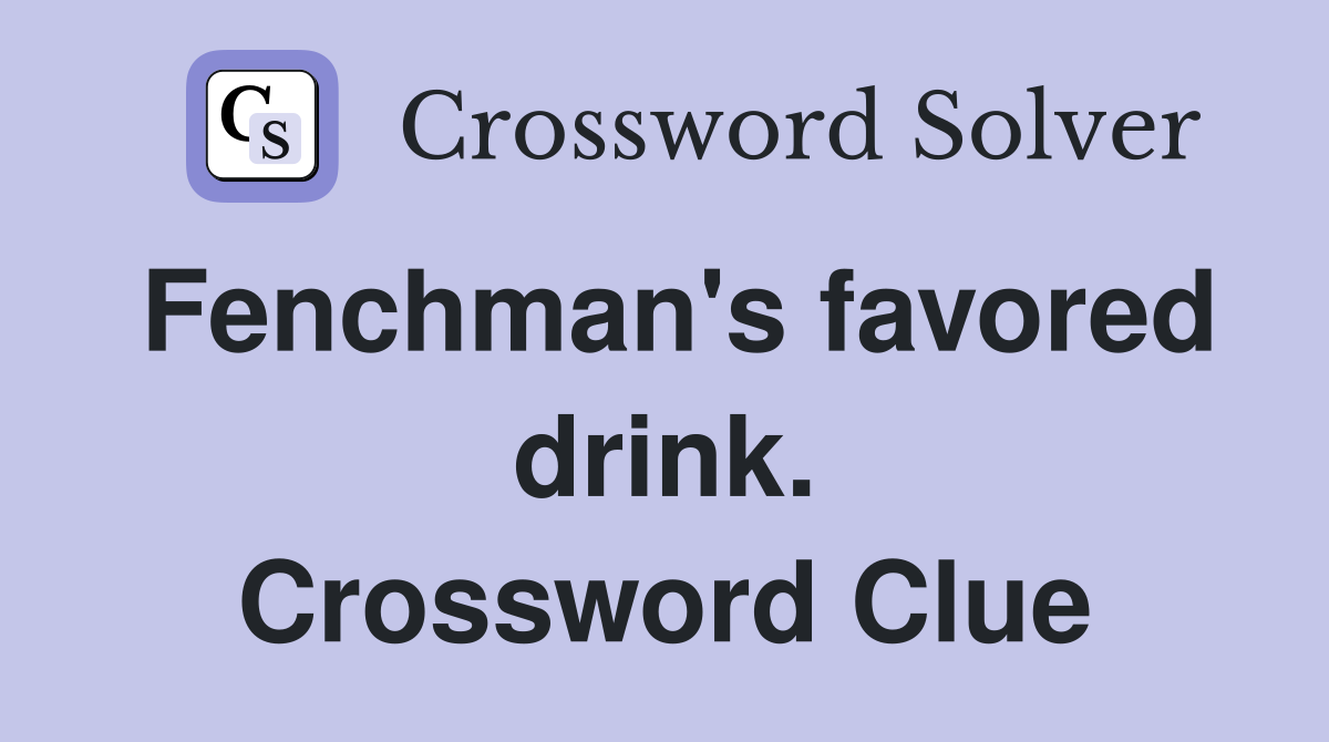 Fenchman's favored drink. Crossword Clue