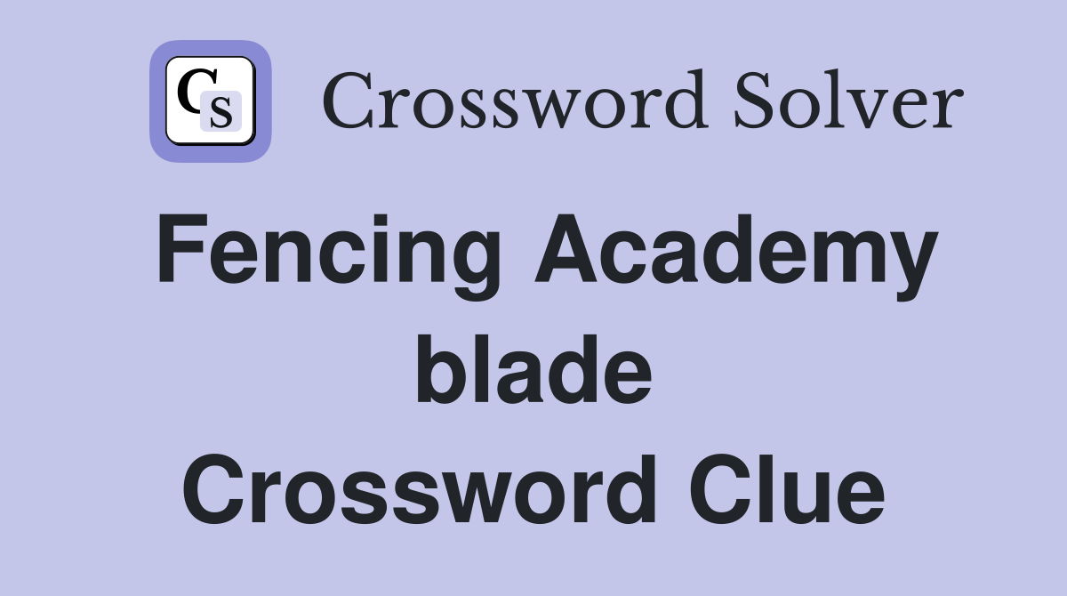 Fencing Academy blade Crossword Clue
