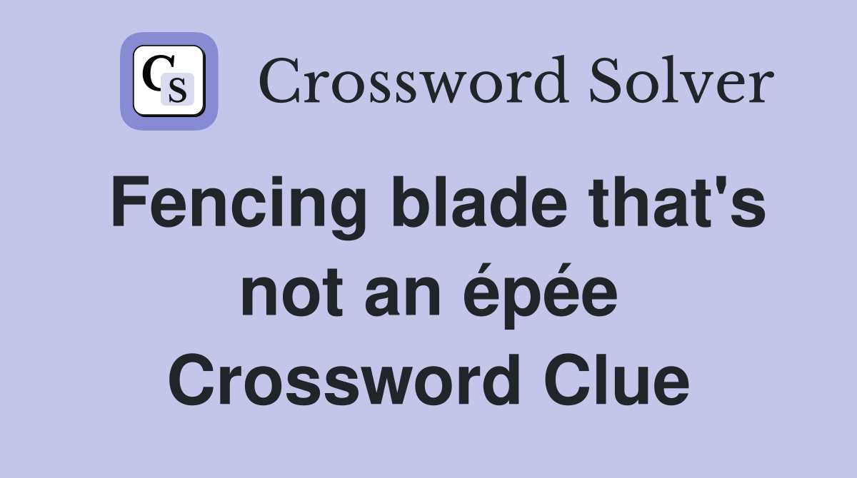 Fencing blade that's not an épée Crossword Clue