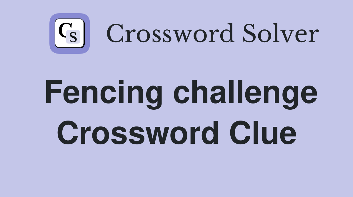 Fencing challenge Crossword Clue
