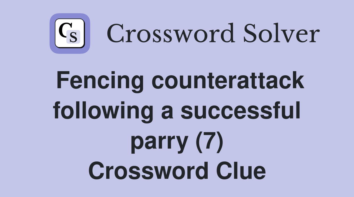Fencing counterattack following a successful parry (7) Crossword Clue
