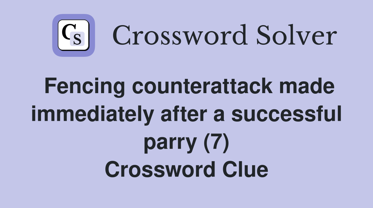 Fencing counterattack made immediately after a successful parry (7) Crossword Clue