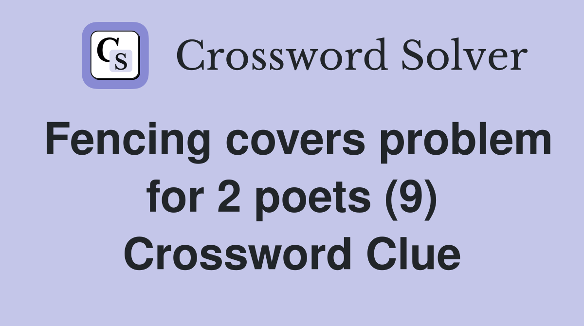 Fencing covers problem for 2 poets (9) Crossword Clue