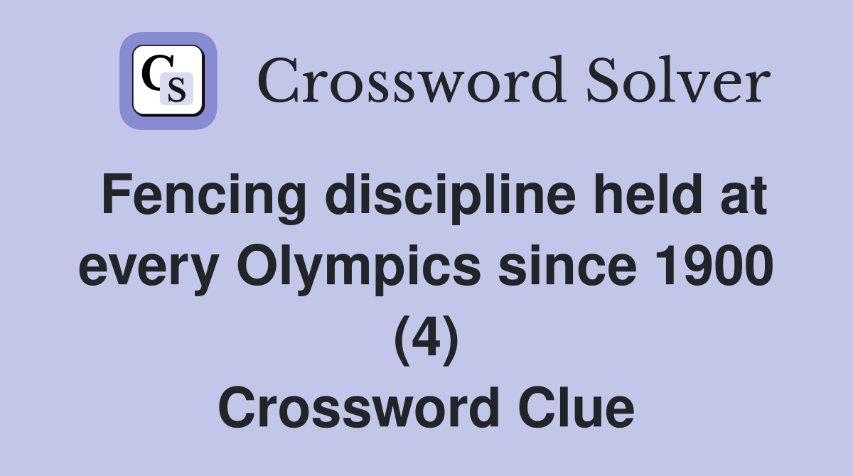 Fencing discipline held at every Olympics since 1900 (4) Crossword Clue