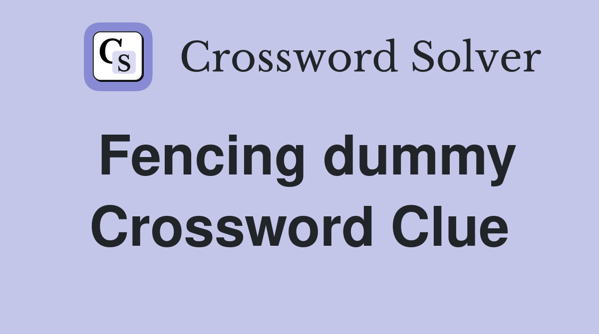 Fencing dummy Crossword Clue