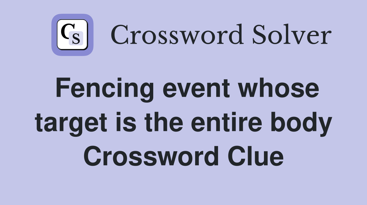 Fencing event whose target is the entire body Crossword Clue