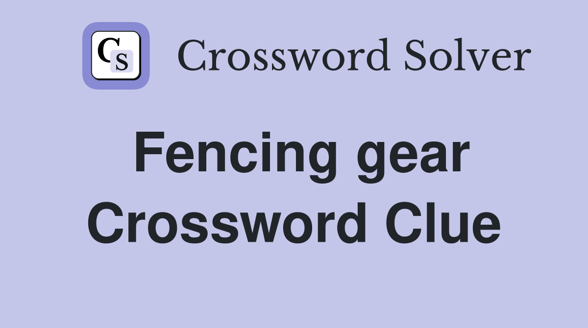 Fencing gear Crossword Clue