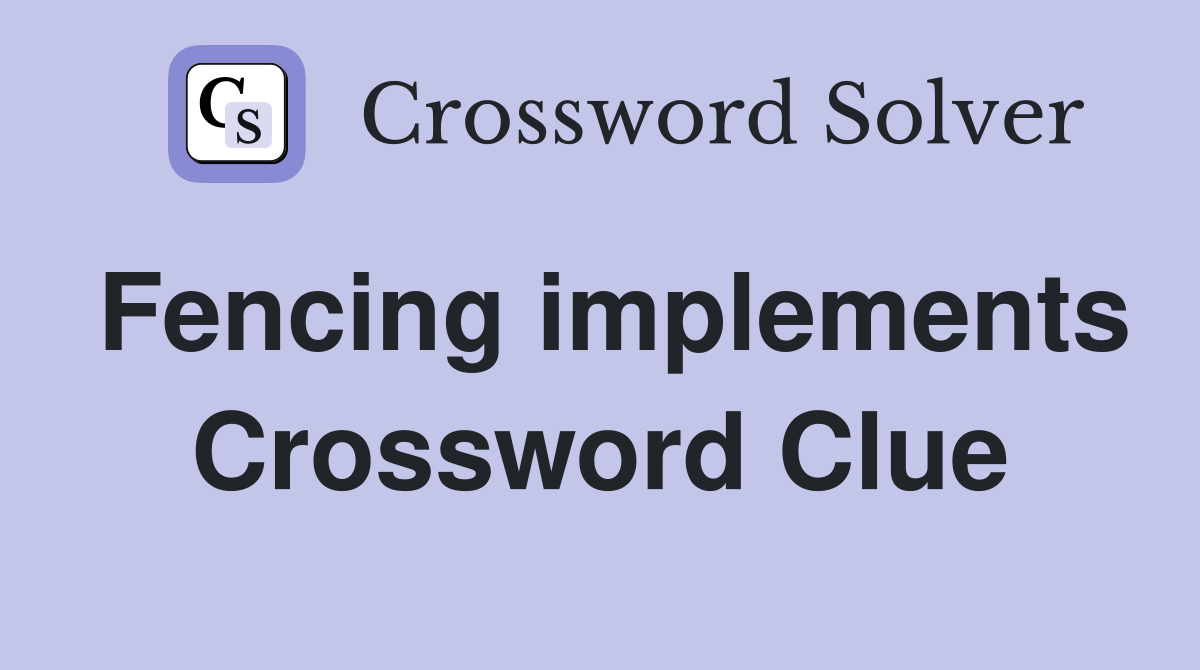 Fencing implements Crossword Clue