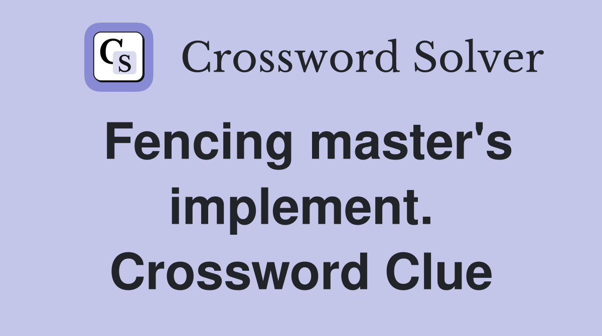 Fencing master's implement. Crossword Clue