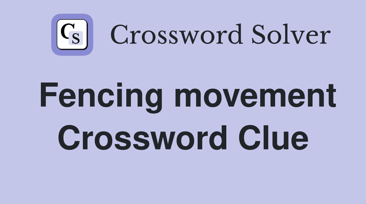 Fencing movement Crossword Clue