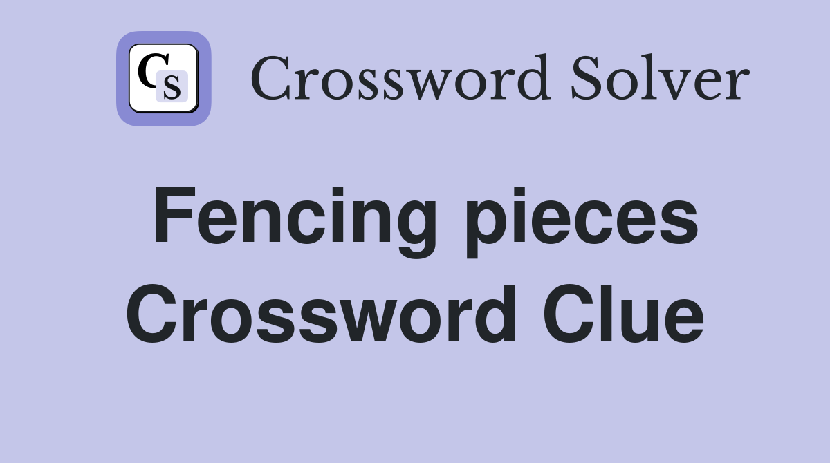 Fencing pieces Crossword Clue