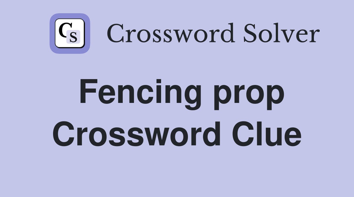 Fencing prop Crossword Clue