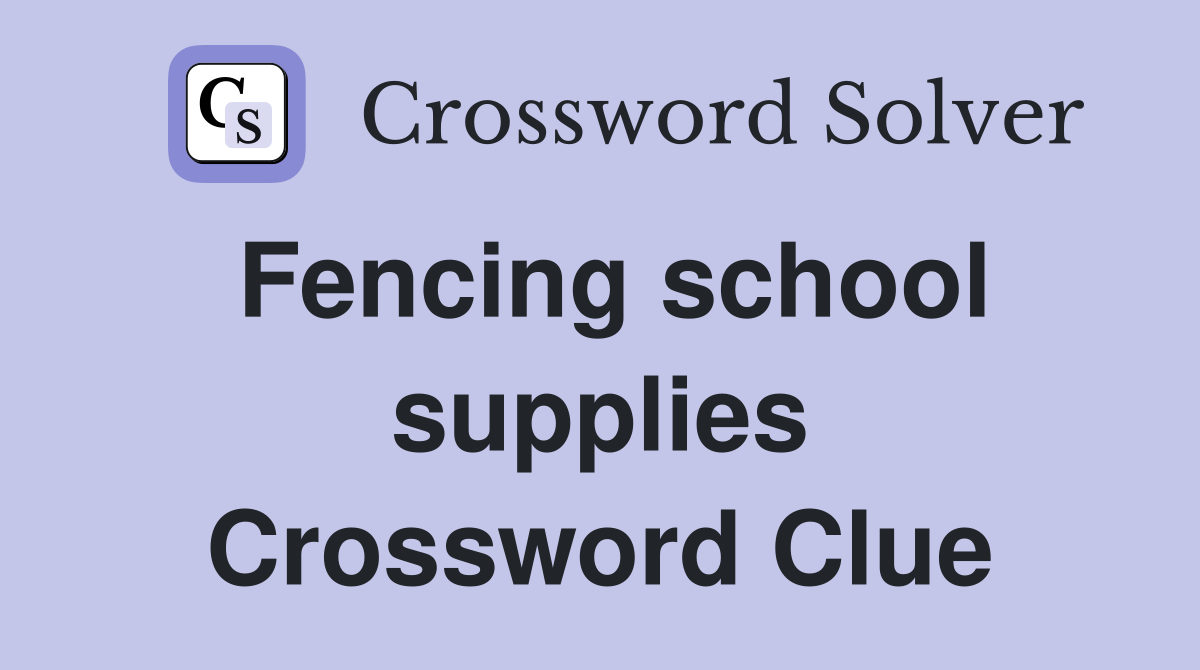 Fencing school supplies Crossword Clue