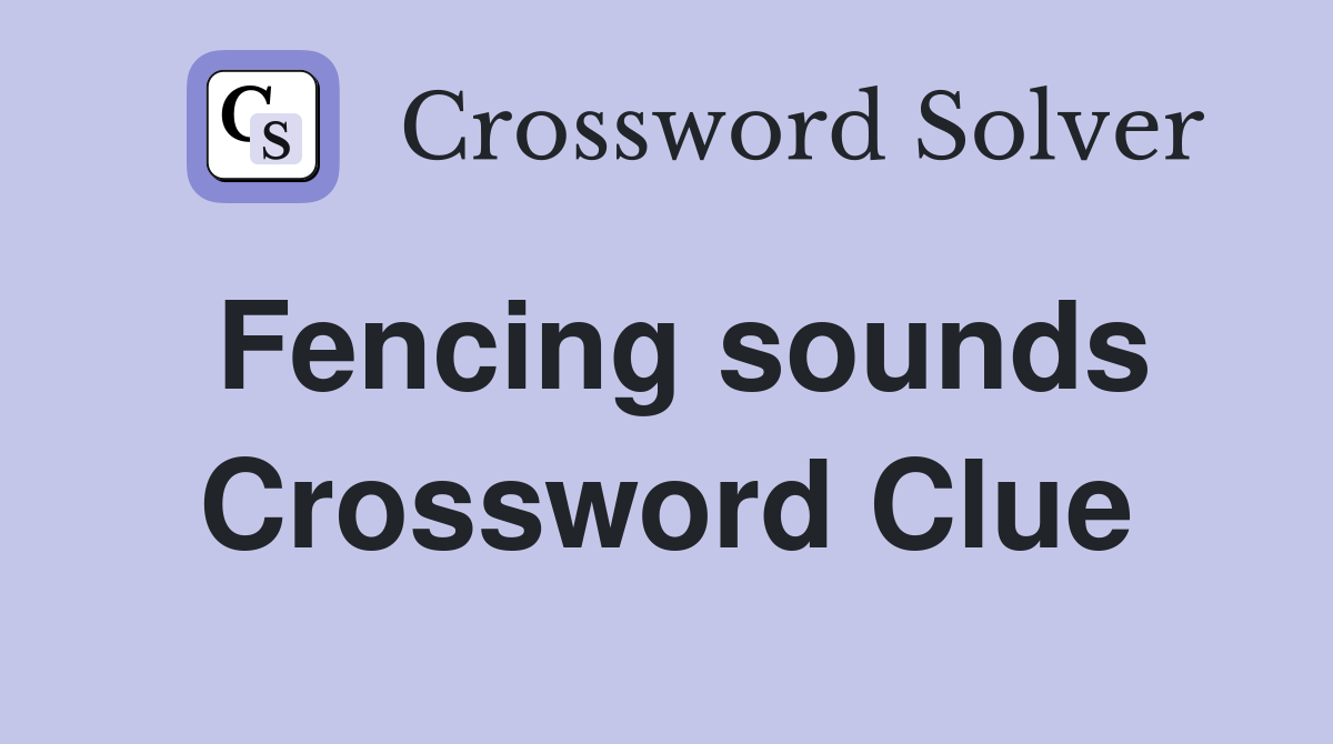 Fencing sounds Crossword Clue