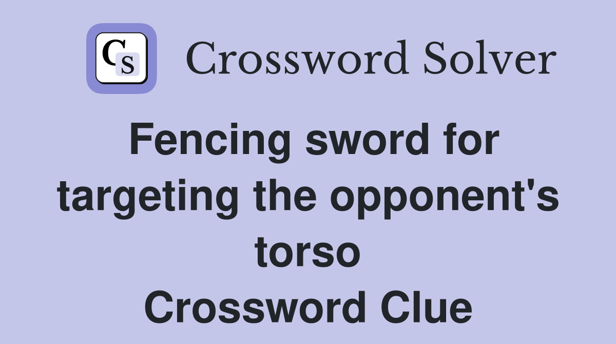 Fencing sword for targeting the opponent's torso Crossword Clue