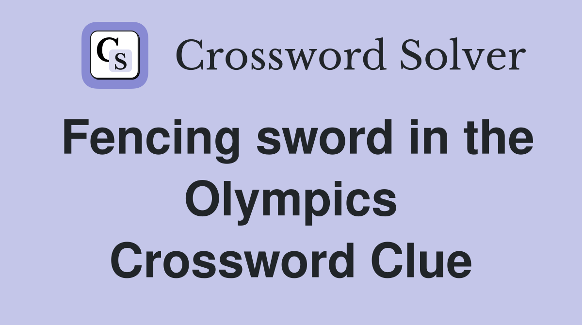 Fencing sword in the Olympics Crossword Clue
