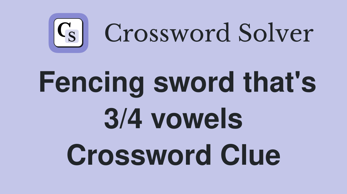 Fencing sword that's 3/4 vowels Crossword Clue