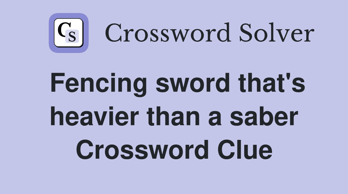 Fencing sword that's heavier than a saber Crossword Clue
