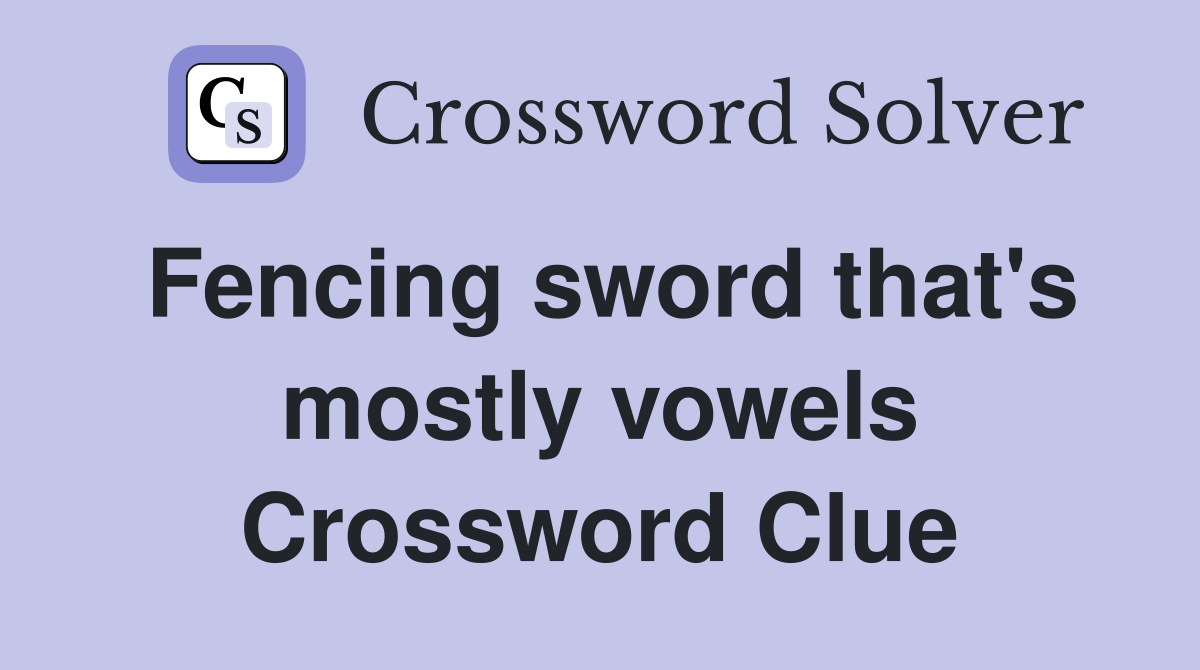 Fencing sword that's mostly vowels Crossword Clue