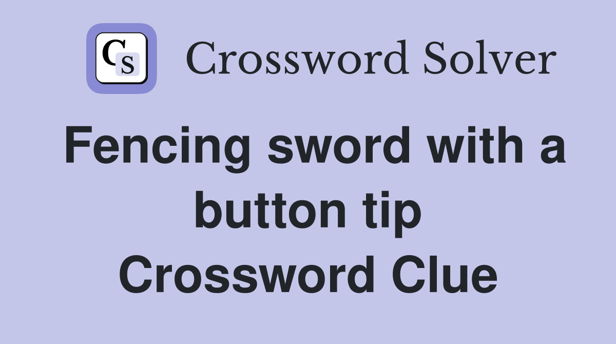 Fencing sword with a button tip Crossword Clue