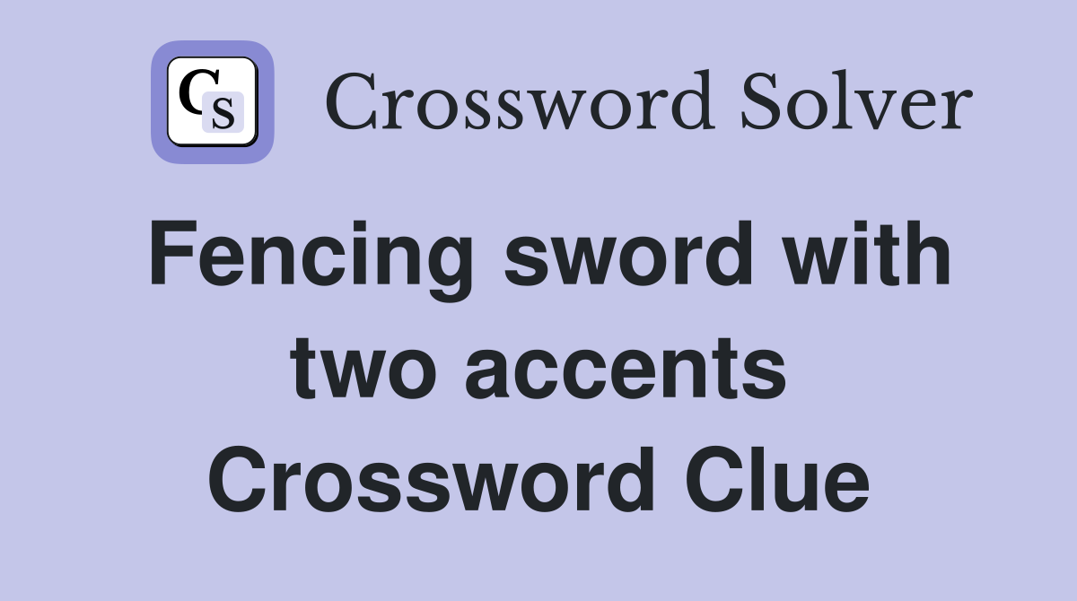 Fencing sword with two accents Crossword Clue