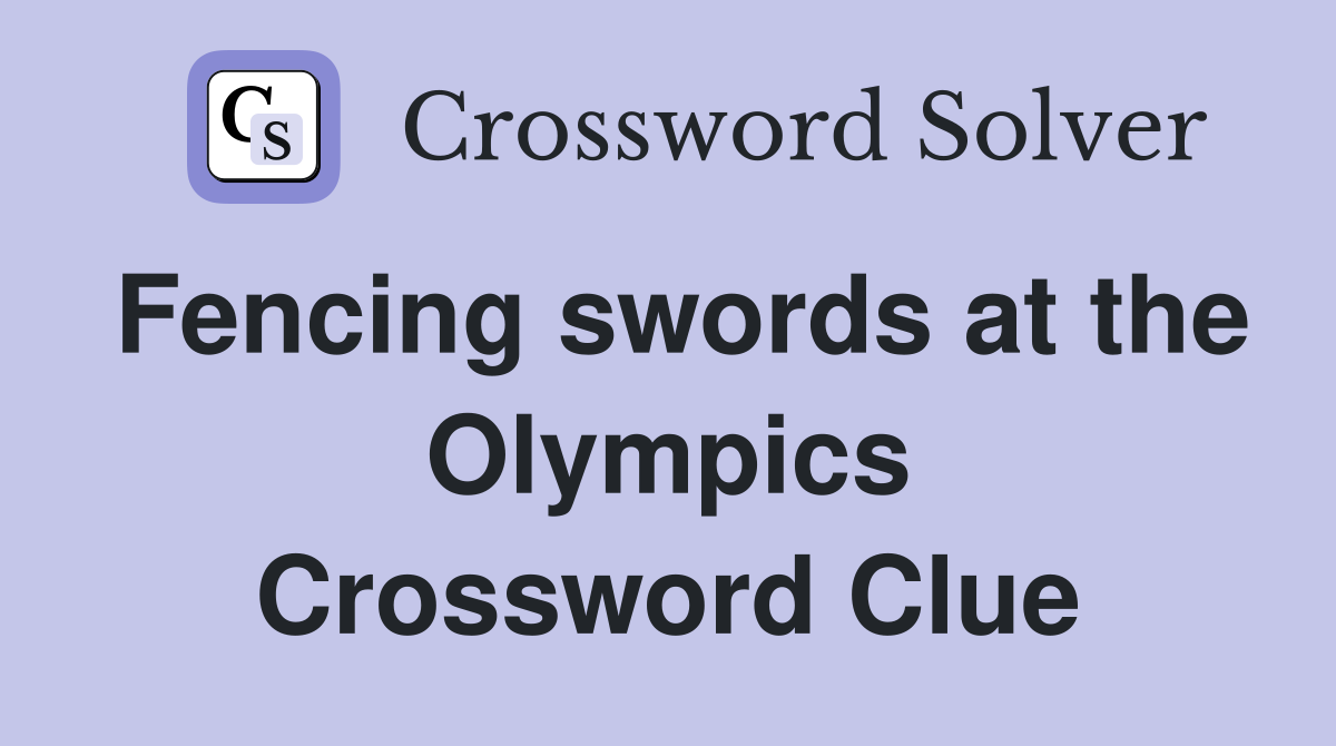 Fencing swords at the Olympics Crossword Clue