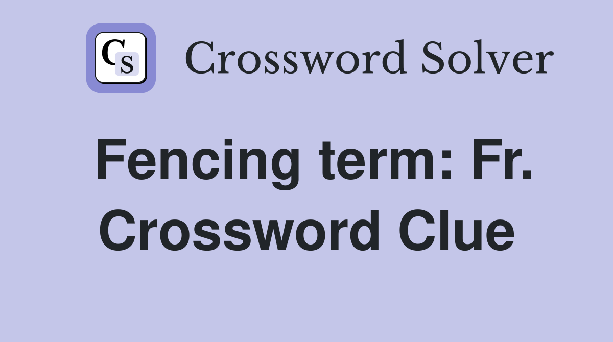 Fencing term: Fr. Crossword Clue