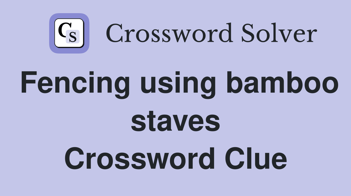 Fencing using bamboo staves Crossword Clue