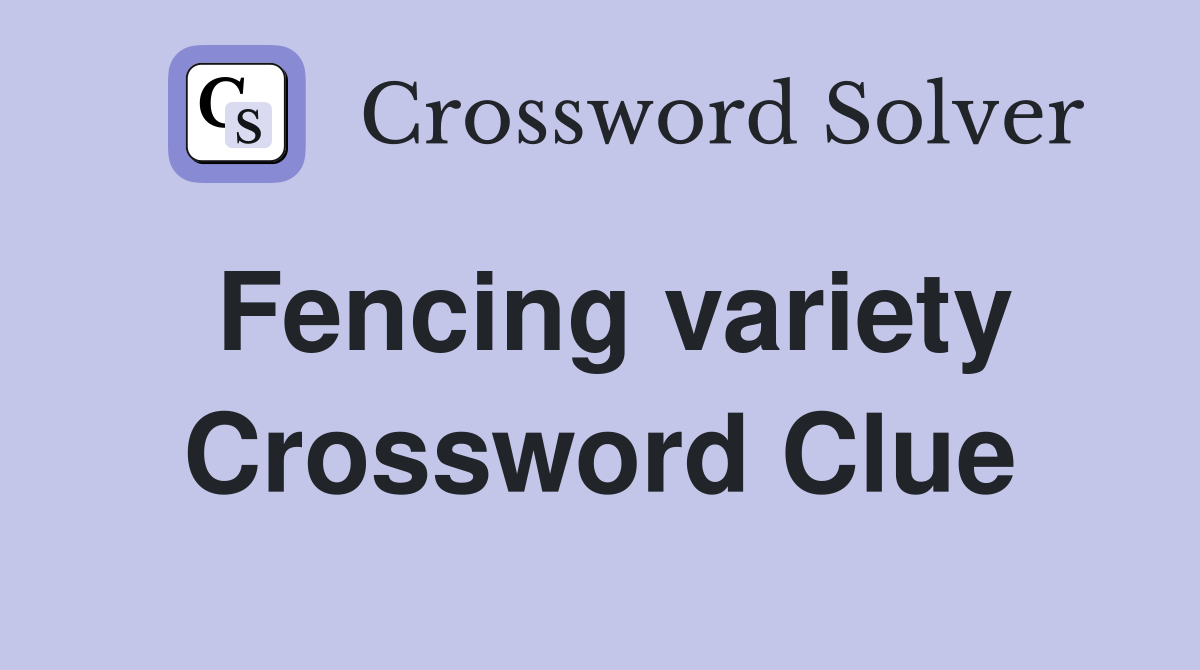 Fencing variety Crossword Clue