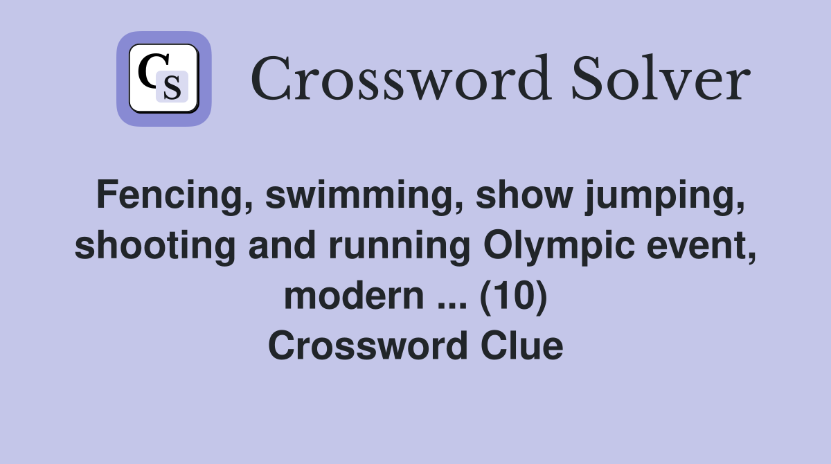 Fencing, swimming, show jumping, shooting and running Olympic event, modern ... (10) Crossword Clue