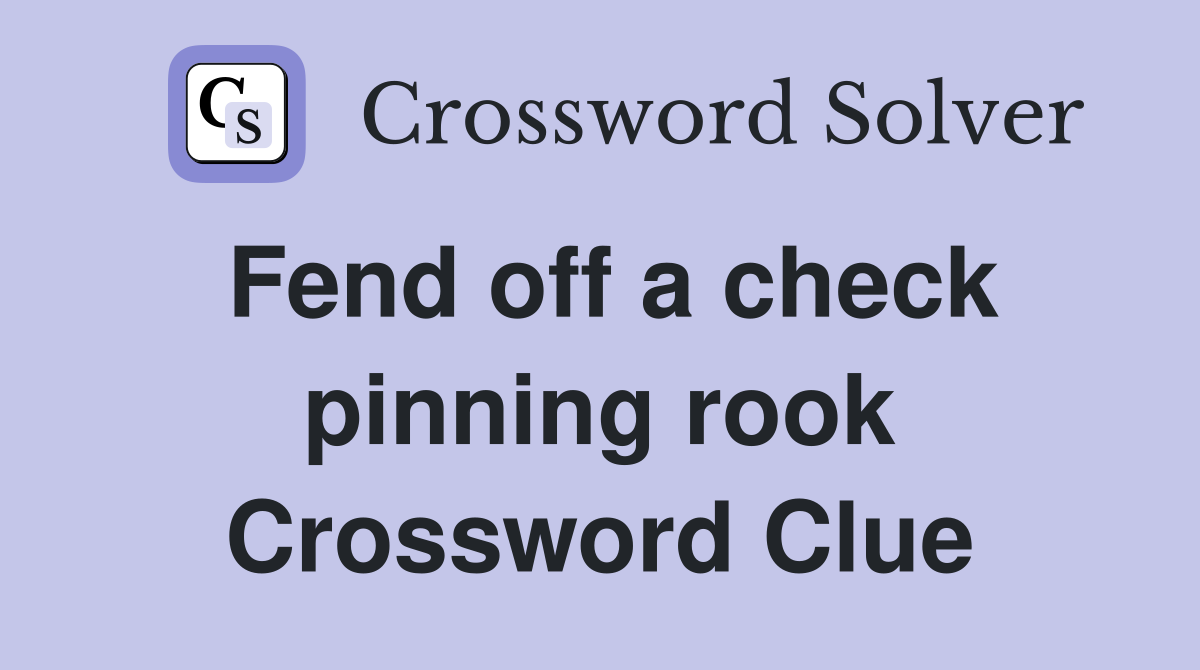 Fend off a check pinning rook Crossword Clue