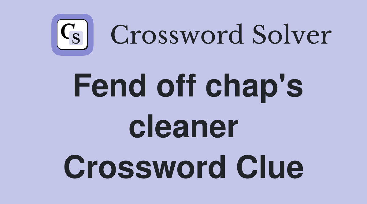 Fend off chap's cleaner Crossword Clue