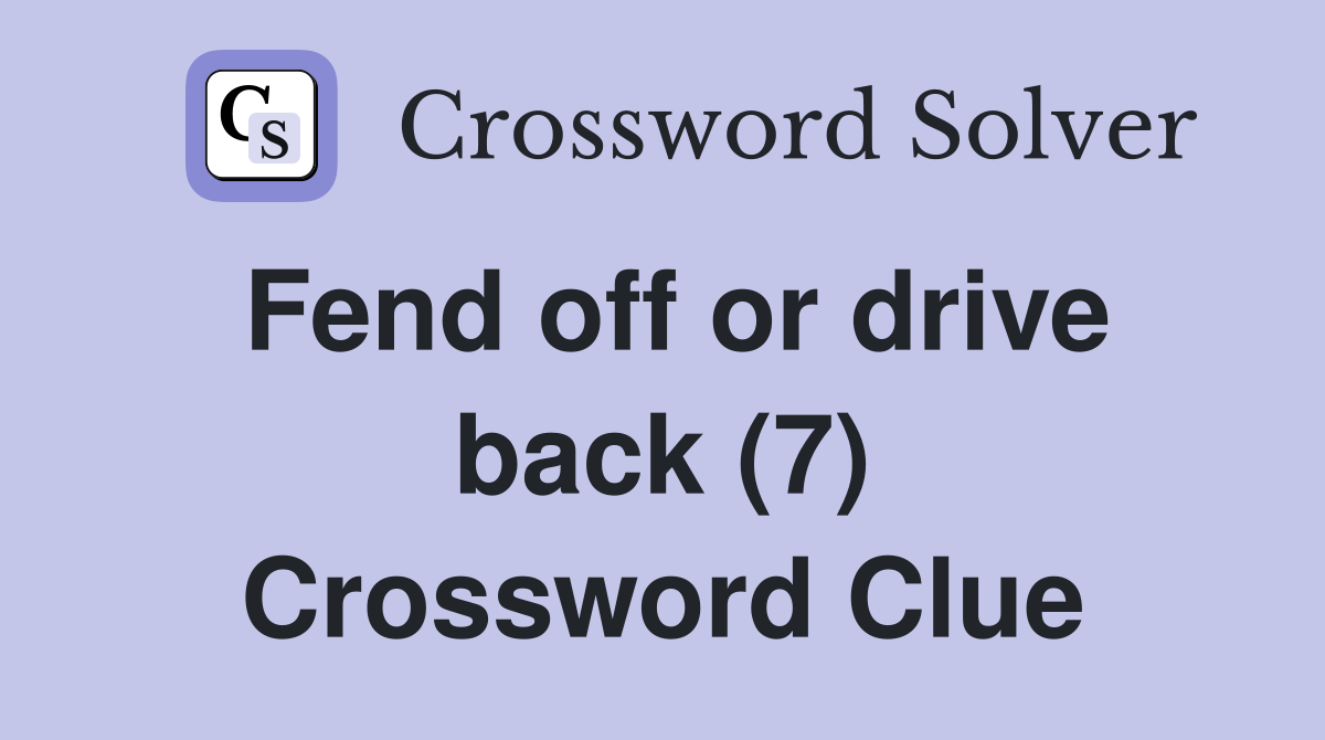 Fend off or drive back (7) Crossword Clue