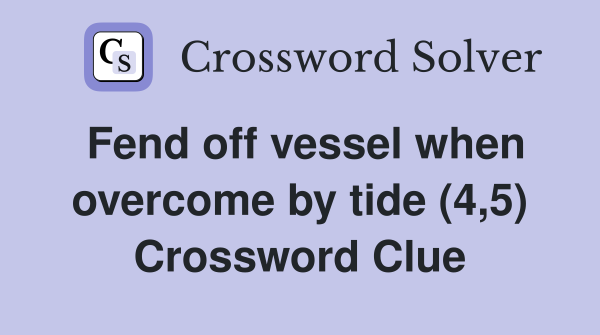 Fend off vessel when overcome by tide (4,5) Crossword Clue
