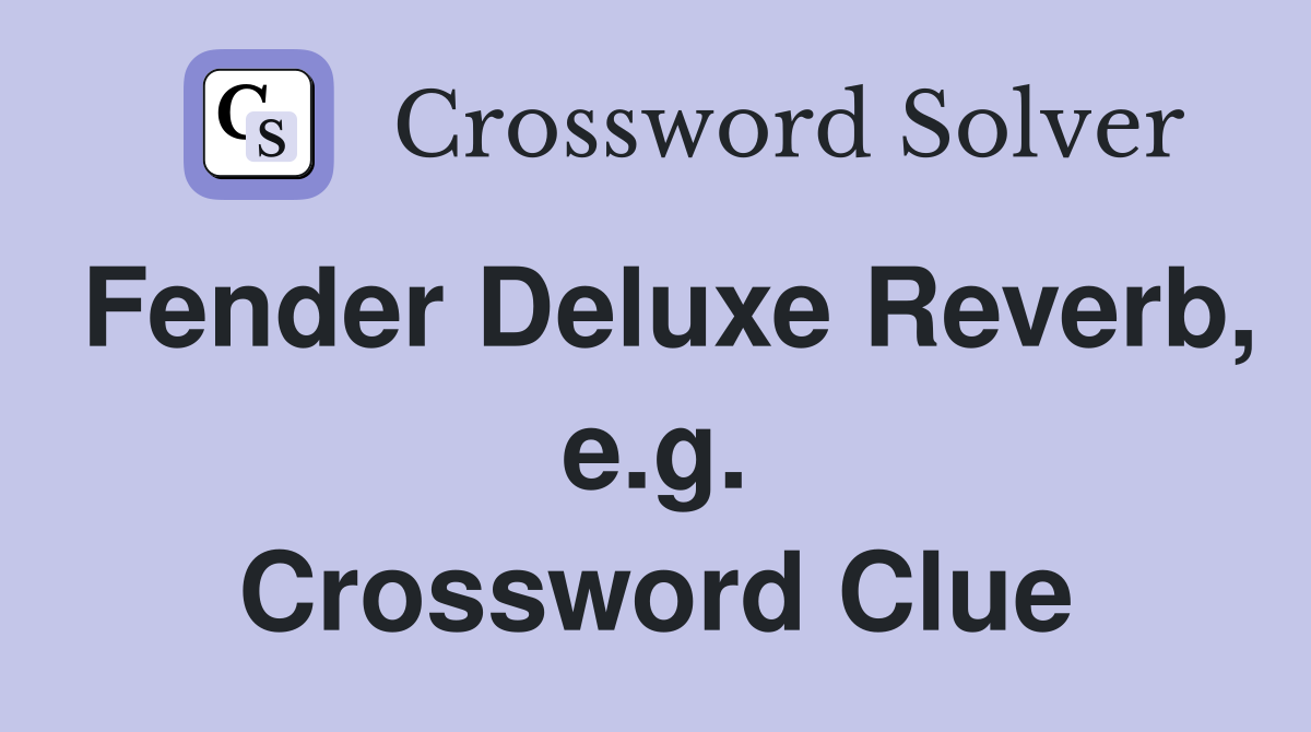 Fender Deluxe Reverb, e.g. Crossword Clue
