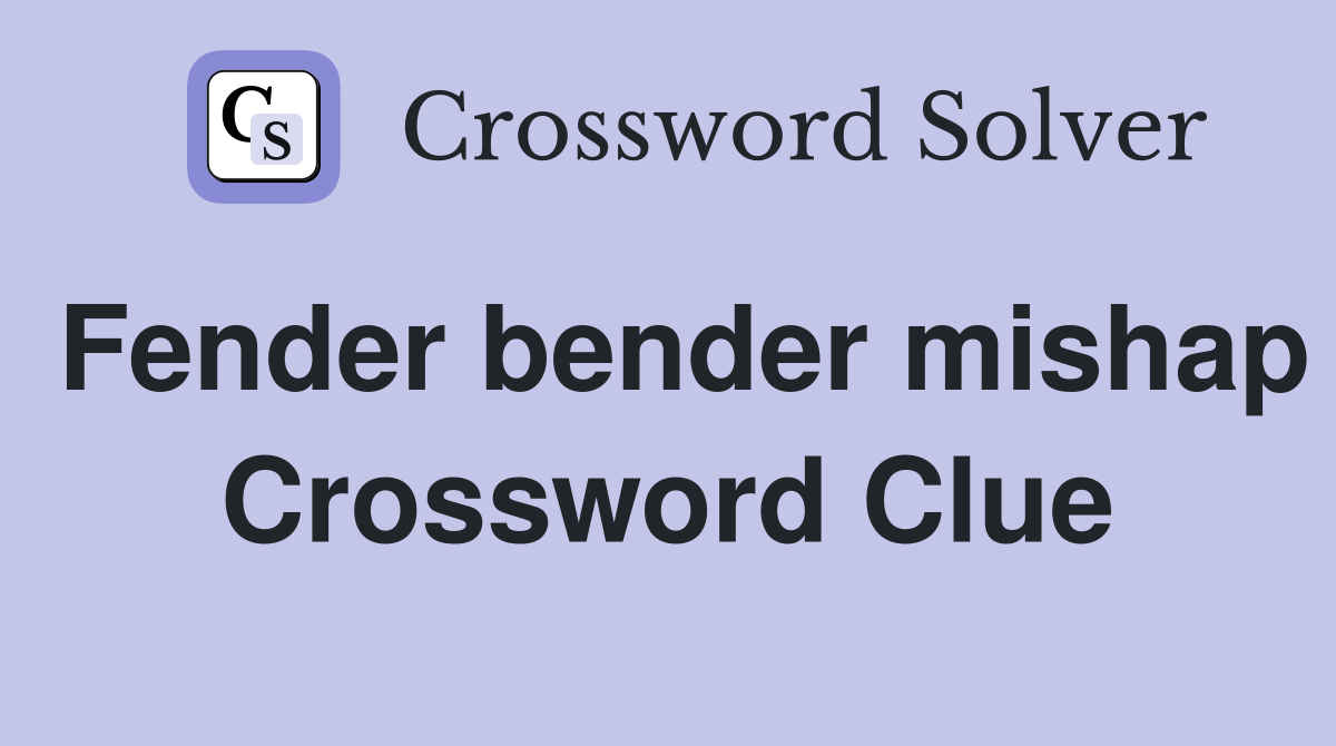 Fender bender mishap Crossword Clue
