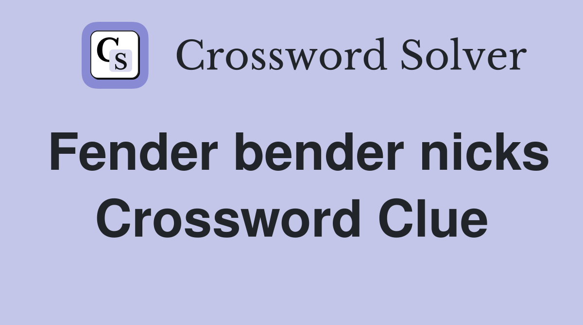 Fender bender nicks Crossword Clue