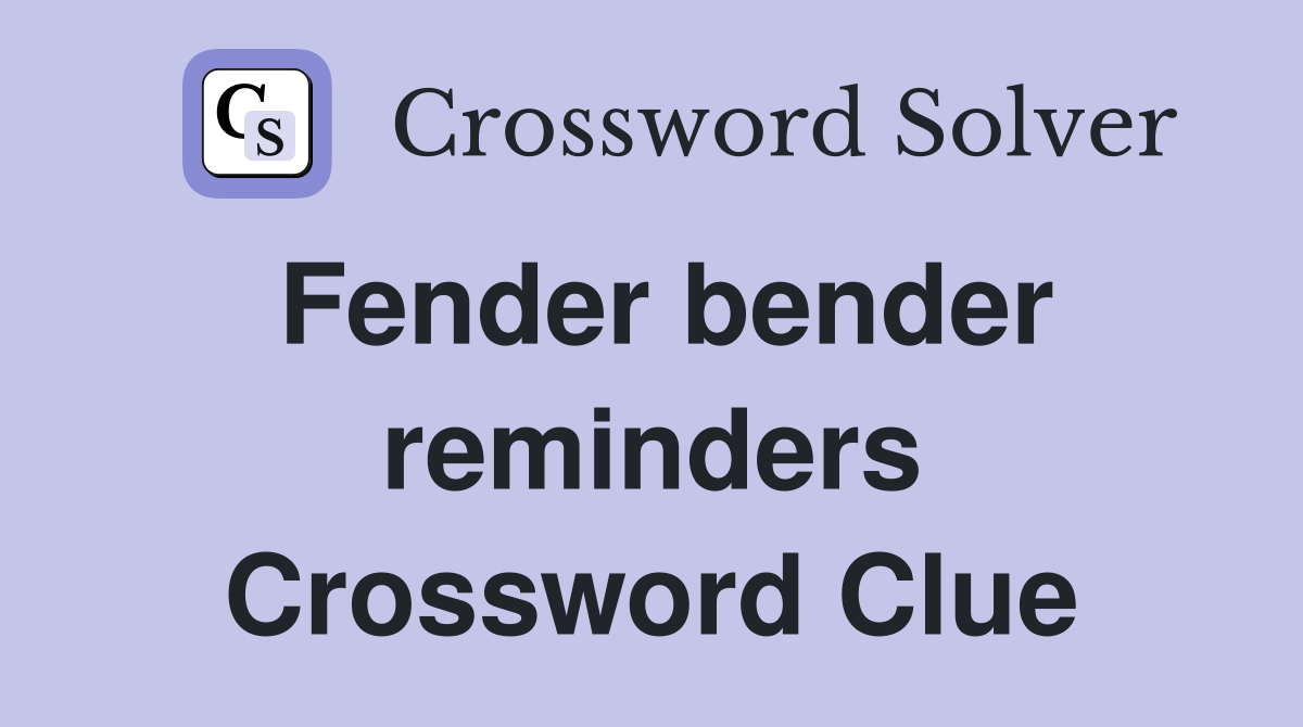 Fender bender reminders Crossword Clue