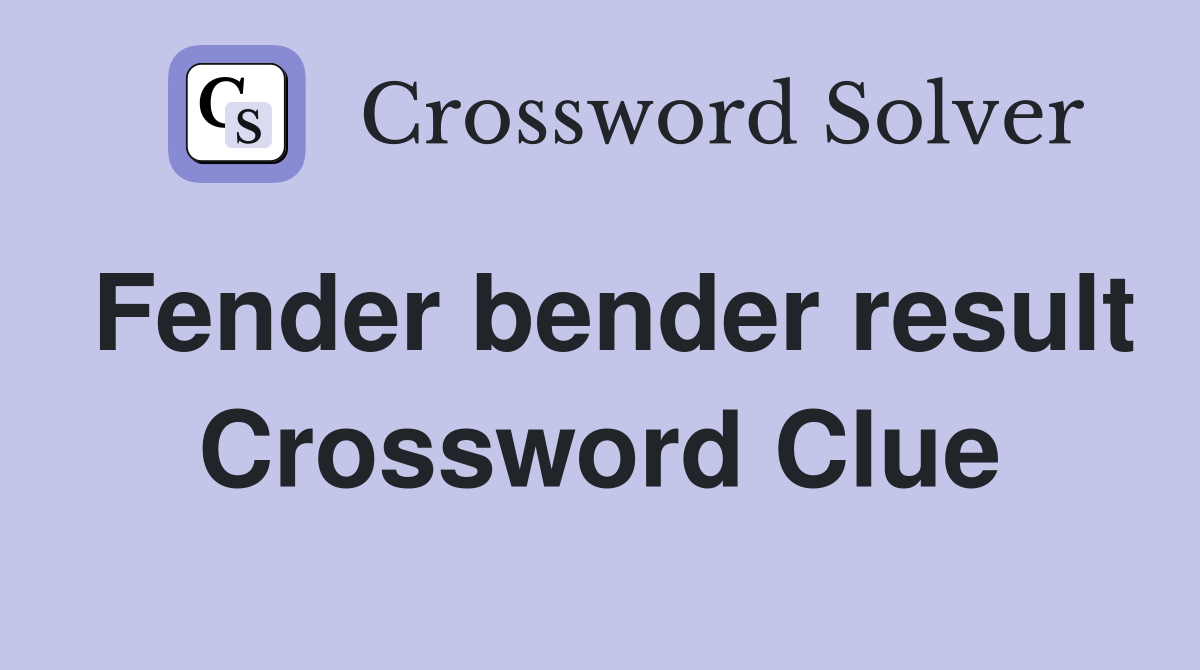 Fender bender result Crossword Clue