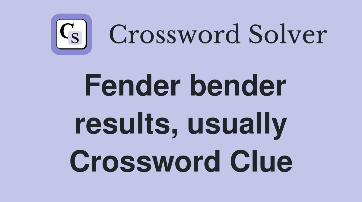 Fender bender results, usually Crossword Clue