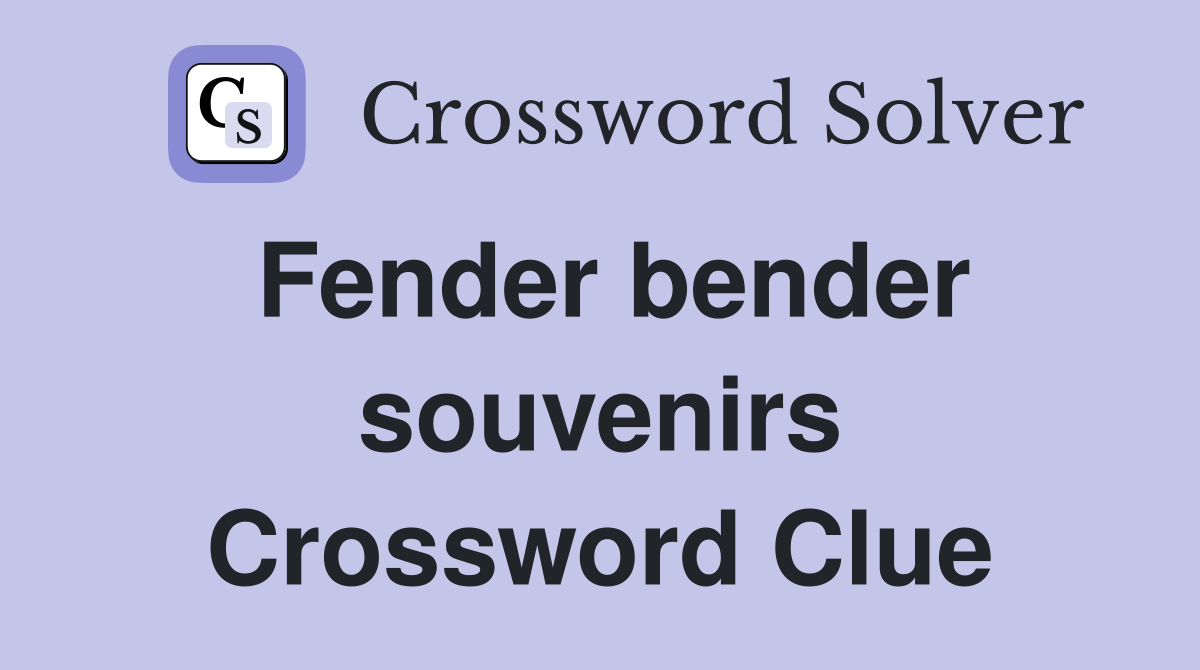 Fender bender souvenirs Crossword Clue