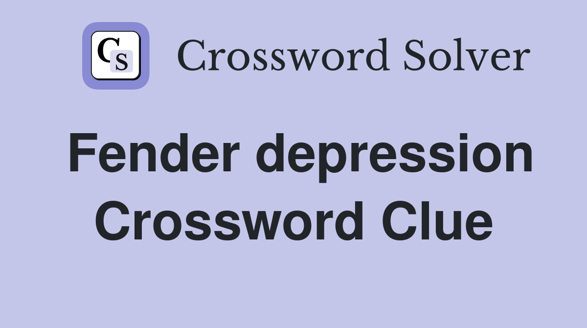 Fender depression Crossword Clue