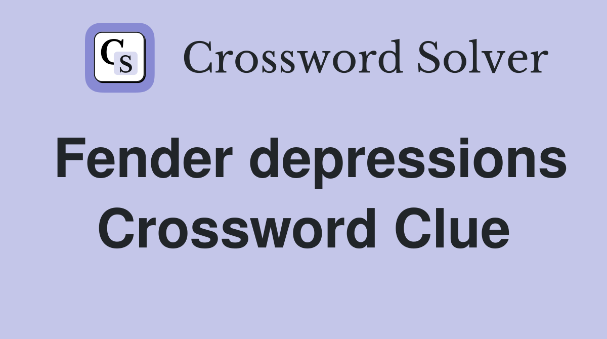 Fender depressions Crossword Clue