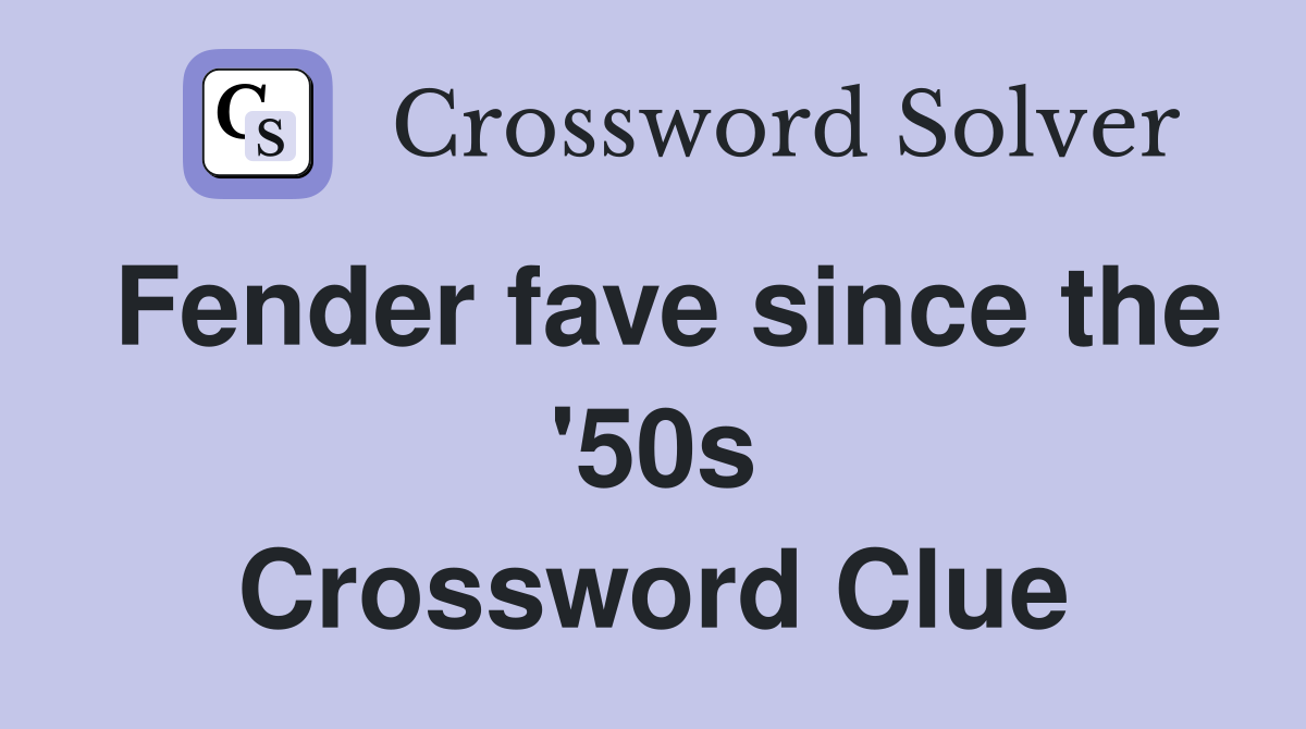 Fender fave since the '50s Crossword Clue
