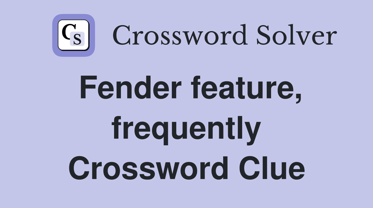 Fender feature, frequently Crossword Clue