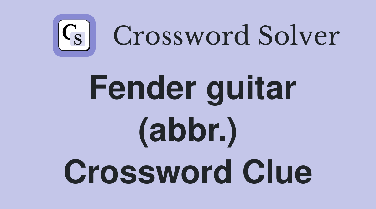Fender guitar (abbr.) Crossword Clue