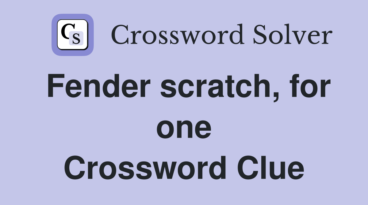 Fender scratch, for one Crossword Clue